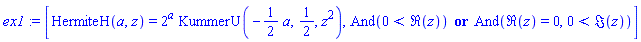 ex1 := [HermiteH(a, z) = 2^a*KummerU(-(1/2)*a, 1/2, z^2), And(0 < Re(z)) or And(Re(z) = 0, 0 < Im(z))]