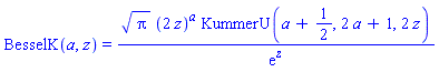 BesselK(a, z) = Pi^(1/2)*(2*z)^a*KummerU(a+1/2, 2*a+1, 2*z)/exp(z)