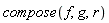compose(f, g, r)