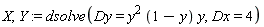X, Y := dsolve(Dy = y^2*(1-y)*y, Dx = 4)