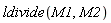 ldivide(M1, M2)