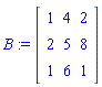 B := Matrix([[1, 4, 2], [2, 5, 8], [1, 6, 1]])