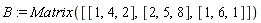 B := Matrix([[1, 4, 2], [2, 5, 8], [1, 6, 1]])