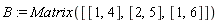 B := Matrix([[1, 4], [2, 5], [1, 6]])