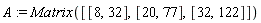 A := Matrix([[8, 32], [20, 77], [32, 122]])