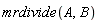 mrdivide(A, B)