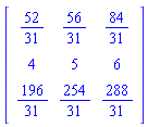 Matrix([[52/31, 56/31, 84/31], [4, 5, 6], [196/31, 254/31, 288/31]])