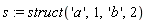 s := struct('a', 1, 'b', 2)