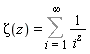 Zeta(z) = Sum(1/i^z, i = 1 .. infinity)