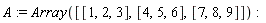 A := Array([[1, 2, 3], [4, 5, 6], [7, 8, 9]])