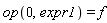 op(0, expr1) = f