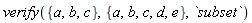verify({a, b, c}, {a, b, c, d, e}, `subset`)