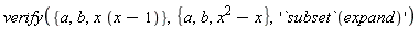 verify({a, b, x*(x-1)}, {a, b, x^2-x}, '`subset`(expand)')