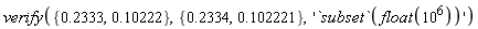 verify({.10222, .2333}, {.102221, .2334}, '`subset`(float(10^6))')