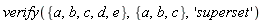 verify({a, b, c, d, e}, {a, b, c}, 'superset')
