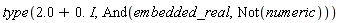 type(2.0+0.*I, And(embedded_real, Not(numeric)))