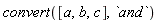 convert([a, b, c], `and`)