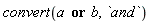 convert(a or b, `and`)