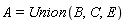 A = Union(B, C, E)