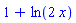 1+ln(2*x)