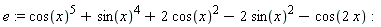 e := cos(x)^5+sin(x)^4+2*cos(x)^2-2*sin(x)^2-cos(2*x)