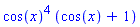 cos(x)^4*(cos(x)+1)