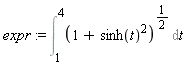 expr := Int((1+sinh(t)^2)^(1/2), t = 1 .. 4)
