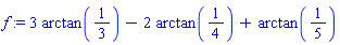 f := 3*arctan(1/3)-2*arctan(1/4)+arctan(1/5)