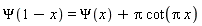 Psi(1-x) = Psi(x)+Pi*cot(Pi*x)