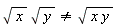 sqrt(x)*sqrt(y) <> sqrt(x*y)