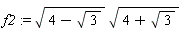 f2 := sqrt(4-sqrt(3))*sqrt(4+sqrt(3))
