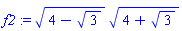 f2 := (4-3^(1/2))^(1/2)*(4+3^(1/2))^(1/2)