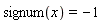 signum(x) = -1