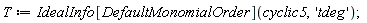 T := IdealInfo[DefaultMonomialOrder](cyclic5, 'tdeg')