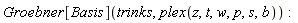 Groebner[Basis](trinks, plex(z, t, w, p, s, b))
