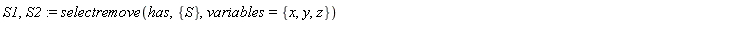 S1, S2 := selectremove(has, {S}, variables = {x, y, z})