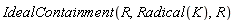 IdealContainment(R, Radical(K), R)