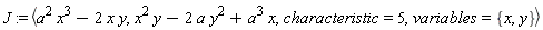 J := `<,>`(a^2*x^3-2*x*y, x^2*y-2*a*y^2+a^3*x, characteristic = 5, variables = {x, y})
