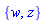 {w, z}