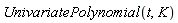 UnivariatePolynomial(t, K)