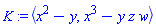 K := `<,>`(x^2-y, x^3-y*z*w)