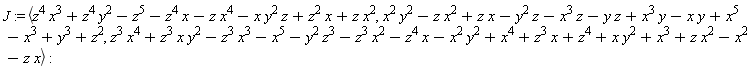 J := `<,>`(z^4*x^3+z^4*y^2-z^5-z^4*x-z*x^4-x*y^2*z+z^2*x+z*x^2, x^2*y^2-z*x^2+z*x-y^2*z-x^3*z-y*z+x^3*y-x*y+x^5-x^3+y^3+z^2, z^3*x^4+z^3*x*y^2-z^3*x^3-x^5-y^2*z^3-z^3*x^2-z^4*x-x^2*y^2+x^4+z^3*x+z^4+x*y^2+x^3+z*x^2-x^2-z*x)