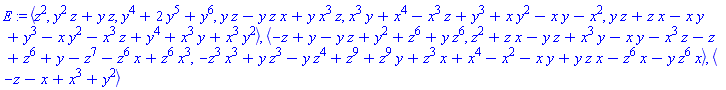 E := `<,>`(z^2, y^2*z+y*z, y^4+2*y^5+y^6, y*z-y*z*x+y*x^3*z, x^3*y+x^4-x^3*z+y^3+x*y^2-x*y-x^2, y*z+z*x-x*y+y^3-x*y^2-x^3*z+y^4+x^3*y+x^3*y^2), `<,>`(-z+y-y*z+y^2+z^6+y*z^6, z^2+z*x-y*z+x^3*y-x*y-x^3*z-z+z^6+y-z^7-z^6*x+z^6*x^3, -z^3*x^3+y*z^3-y*z^4+z^9+z^9*y+z^3*x+x^4-x^2-x*y+y*z*x-z^6*x-y*z^6*x), `<,>`(-z-x+x^3+y^2)