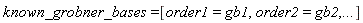 known_grobner_bases = [order1 = gb1, order2 = gb2, () .. ()]