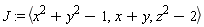 J := `<,>`(x^2+y^2-1, x+y, z^2-2)