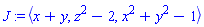 J := `<,>`(x+y, z^2-2, x^2+y^2-1)
