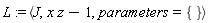 L := `<,>`(J, x*z-1, parameters = {})