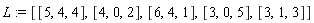 L := [[5, 4, 4], [4, 0, 2], [6, 4, 1], [3, 0, 5], [3, 1, 3]]