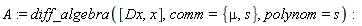 A := diff_algebra([Dx, x], comm = {mu, s}, polynom = s)