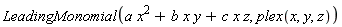 LeadingMonomial(a*x^2+b*x*y+c*x*z, plex(x, y, z))